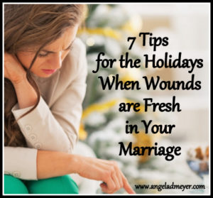 7 Tips When Wounds are Fresh in Your Marriage